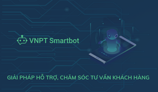 Phần mềm giải pháp hỗ trợ chăm sóc, tư vấn khách hàng (VNPT Smartbot)